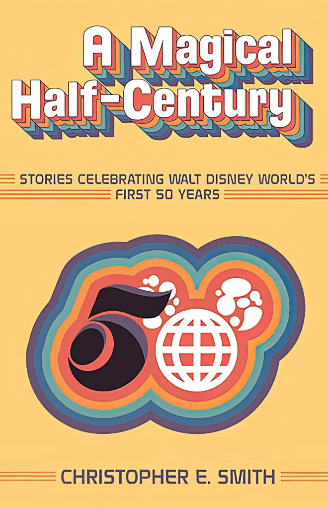 A Magical Half-Century: Stories Celebrating Walt Disney World’s First 50 Years