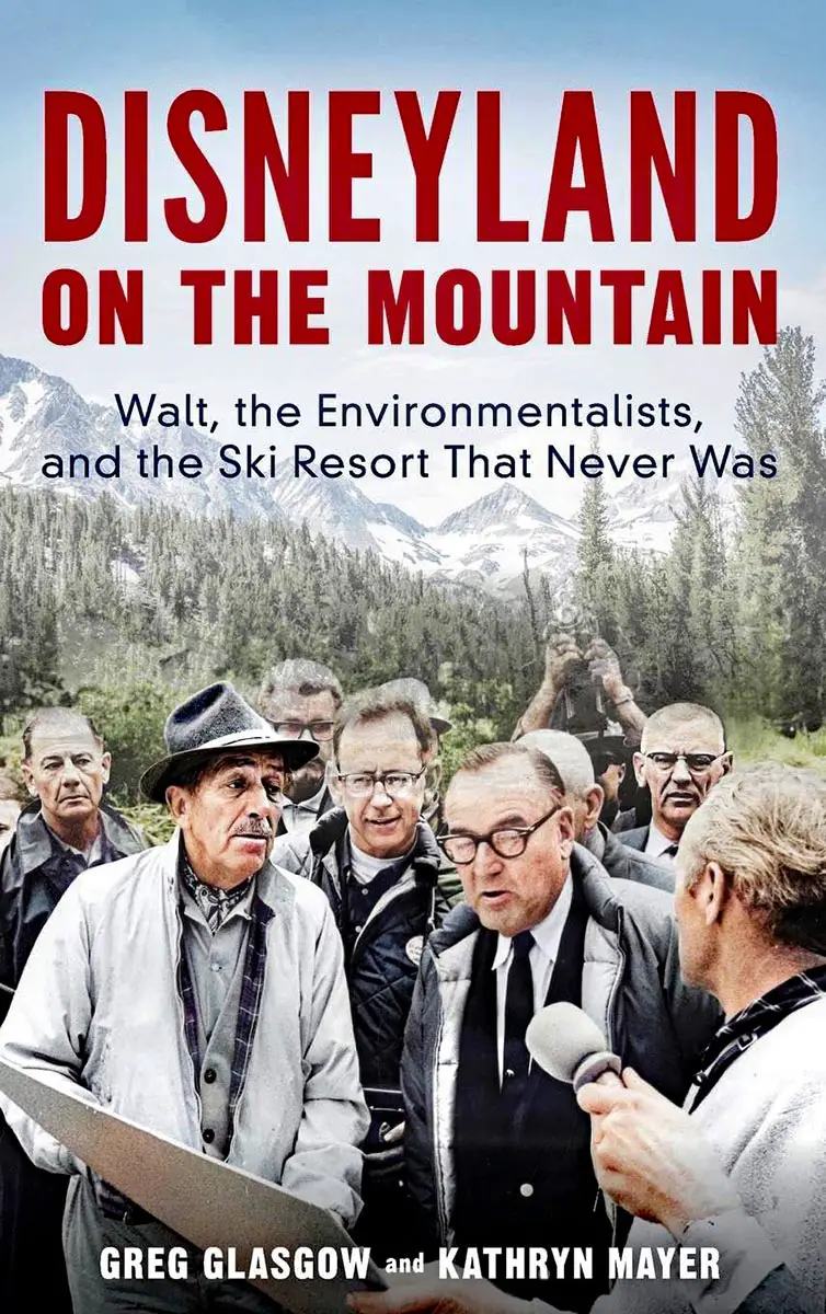 Disneyland on the Mountain: Walt, the Environmentalists, and the Ski Resort That Never Was