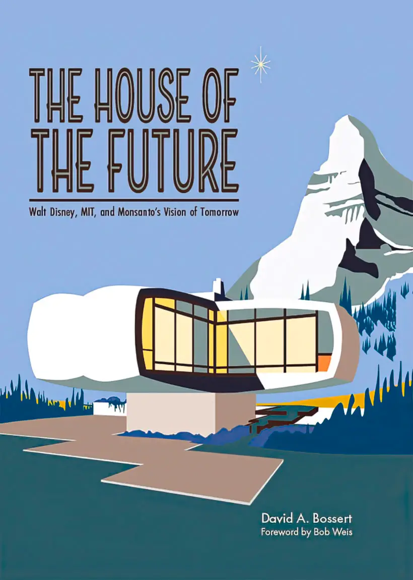 The House of the Future: Walt Disney, MIT, and Monsanto's Vision of Tomorrow